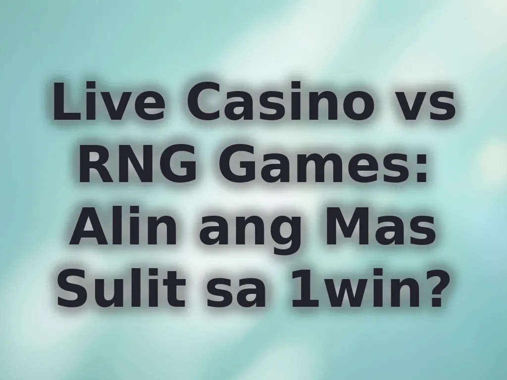 Live Casino vs RNG Games: Alin ang Mas Sulit sa 1win?
